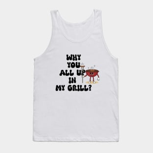 Why are you all in my grill? Fun BBQ Grills Tank Top
